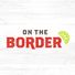 On the Border Mexican Grill & Cantina
